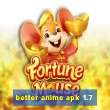 better anime apk 1.7